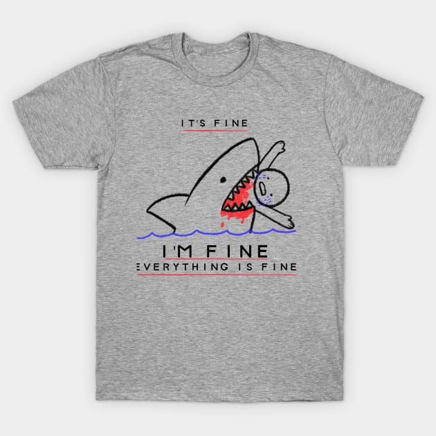 It's Fine, I'm Fine, Everything is Fine - Funny Sarcastic T-Shirt by Hello Sunshine